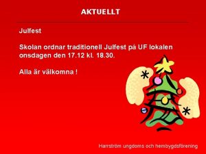 AKTUELLT Julfest Skolan ordnar traditionell Julfest p UF