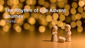 The Rhythm of Life Advent Journey Praying Have