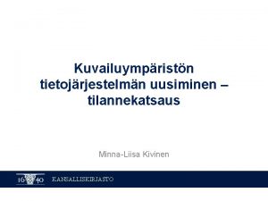 Kuvailuympristn tietojrjestelmn uusiminen tilannekatsaus MinnaLiisa Kivinen KANSALLISKIRJASTO Tavoitteet