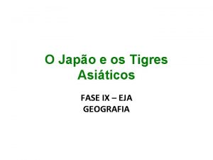 O Japo e os Tigres Asiticos FASE IX