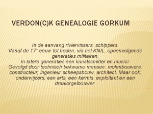 VERDONCK GENEALOGIE GORKUM In de aanvang riviervissers schippers