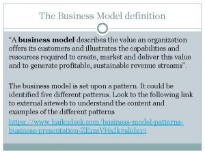 The Business Model definition A business model describes