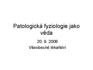 Patologick fyziologie jako vda 20 9 2006 Veobecn