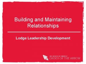 Building and Maintaining Relationships Lodge Leadership Development First