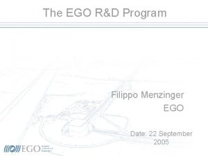 The EGO RD Program Filippo Menzinger EGO Date