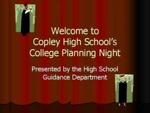 Welcome to Copley High Schools College Planning Night