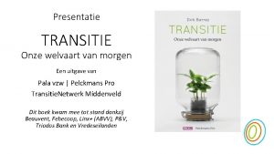 Presentatie TRANSITIE Onze welvaart van morgen Een uitgave