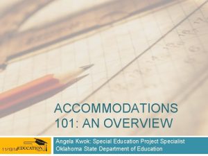 ACCOMMODATIONS 101 AN OVERVIEW 111314 Angela Kwok Special