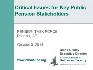 Critical Issues for Key Public Pension Stakeholders PENSION