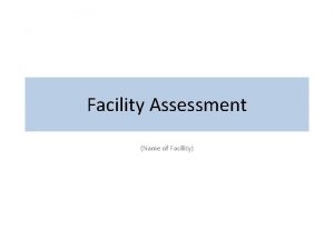 Facility Assessment Name of Facility Learning Objectives Obtain