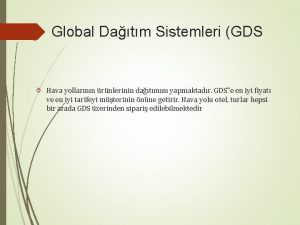 Global Datm Sistemleri GDS Hava yollarnn rnlerinin datmn