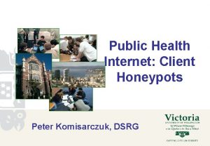 Public Health Internet Client Honeypots Peter Komisarczuk DSRG