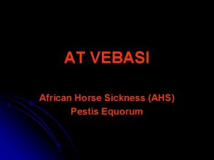 AT VEBASI African Horse Sickness AHS Pestis Equorum