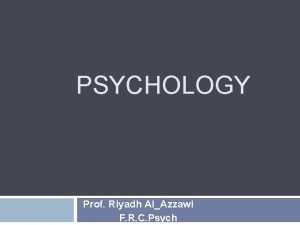 PSYCHOLOGY Prof Riyadh AlAzzawi F R C Psych