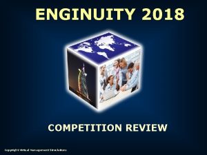 ENGINUITY 2018 COMPETITION REVIEW Copyright Virtual Management Simulations