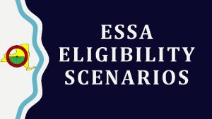 ESSA ELIGIBILITY SCENARIOS Scenario 1 On June 1