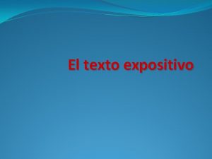 El texto expositivo La exposicin La exposicin es