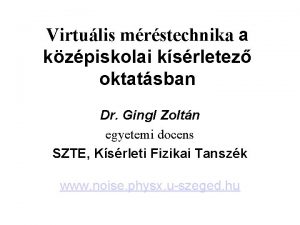 Virtulis mrstechnika a kzpiskolai ksrletez oktatsban Dr Gingl