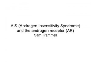 AIS Androgen Insensitivity Syndrome and the androgen receptor