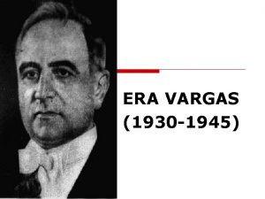 ERA VARGAS 1930 1945 Governo Provisrio 19301934 o