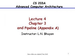 CS 203 A Advanced Computer Architecture Lecture 4