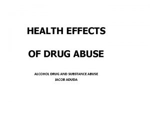 HEALTH EFFECTS OF DRUG ABUSE ALCOHOL DRUG AND