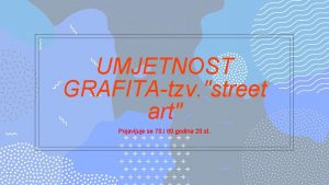 UMJETNOST GRAFITAtzv street art Pojavljuje se 70 i
