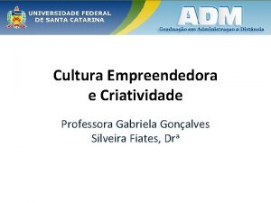 Cultura Empreendedora e Criatividade Professora Gabriela Gonalves Silveira