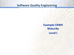 Software Quality Engineering Example CMMI Maturity LevelI Standards