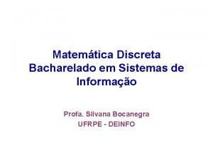 Matemtica Discreta Bacharelado em Sistemas de Informao Profa