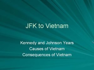 JFK to Vietnam Kennedy and Johnson Years Causes