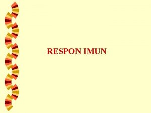 RESPON IMUN RESPON IMUN w Respon imun alami