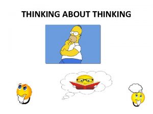 THINKING ABOUT THINKING Information shared by Jackie Winter