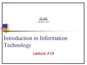 IT101 Section 001 Introduction to Information Technology Lecture
