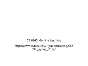 CS 6243 Machine Learning http www cs utsa