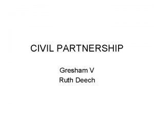 CIVIL PARTNERSHIP Gresham V Ruth Deech Homosexuality and