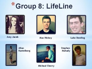Group 8 Life Line Amy Jacob Max Hickey