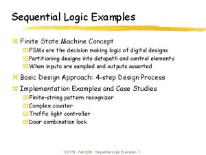 Sequential Logic Examples z Finite State Machine Concept