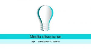 Media discourse By Farah Raad AlMawla Media Discourse