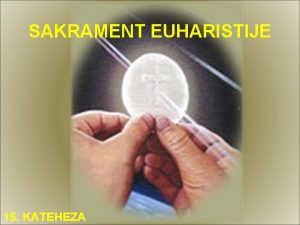 SAKRAMENT EUHARISTIJE 15 KATEHEZA euharistia znai zahvaljivanje 1