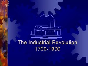 The Industrial Revolution 1700 1900 Setting the Scene