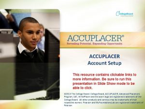 ACCUPLACER Account Setup This resource contains clickable links ACCUPLACER Account Setup This resource contains clickable links