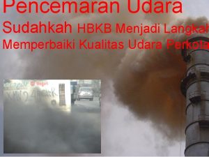 Pencemaran Udara Sudahkah HBKB Menjadi Langkah Memperbaiki Kualitas