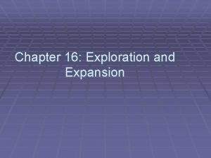 Chapter 16 Exploration and Expansion Chapter 16 Section