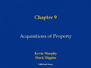 Chapter 9 Acquisitions of Property Kevin Murphy Mark