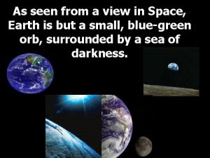 As seen from a view in Space Earth