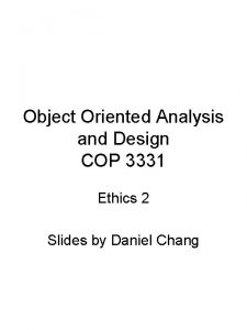 Object Oriented Analysis and Design COP 3331 Ethics