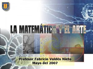 Profesor Fabricio Valds Nieto Mayo del 2007 Introduccin