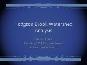 Hodgson Brook Watershed Analysis Pamela Ordung PSU Geog