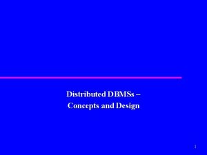 Distributed DBMSs Concepts and Design 1 Concepts Distributed